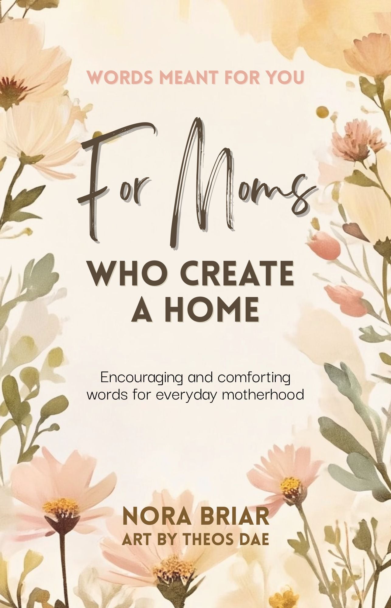 Words Meant for You: For Moms Who Create a Home | Encouraging and Comforting Words for Everyday Motherhood